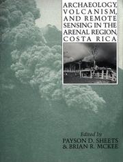 Archaeology, volcanism, and remote sensing in the Arenal region, Costa Rica by Payson D. Sheets