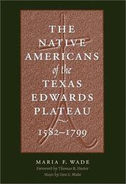 Cover of: The Native Americans of the Texas Edwards Plateau, 1582-1799 (Texas Archaeology and Ethnohistory Series) | Maria F. Wade