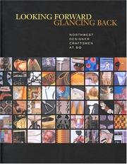 Cover of: Looking forward, glancing back: Northwest Designer Craftsmen at 50