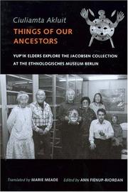 Cover of: Ciuliamta Akluit / Things Of Our Ancestors: Yup'ik Elders Explore The Jacobsen Collection At The Ethnologisches Museum Berlin