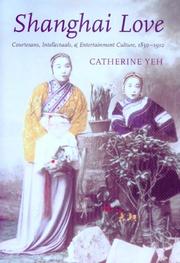 Cover of: Shanghai love: courtesans, intellectuals, and entertainment culture, 1850-1910