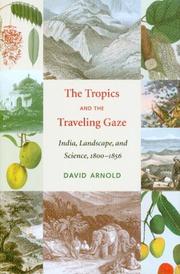 Cover of: The tropics and the traveling gaze: India, landscape, and science, 1800-1856