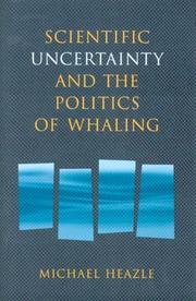 Scientific Uncertainty And the Politics of Whaling by Michael Heazle