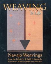 Cover of: Weaving Is Life: Navajo Weavings from the Edwin L. And Ruth E. Kennedy Southwest Native American Collection