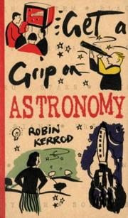 Cover of: Get a Grip On Astronomy (Get a Grip On...) by Robin Kerrod