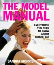 Cover of: The Model Manual: Everything You Need to Know About Modeling