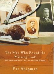 THE MAN WHO FOUND THE MISSING LINK The Extraordinary Life of Eugene Dubois by Pat Shipman