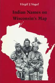 Indian names on Wisconsin's map by Virgil J. Vogel
