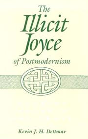 The illicit Joyce of postmodernism by Kevin J. H. Dettmar