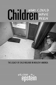 Cover of: Children Who Could Have Been: The Legacy of Child Welfare in Wealthy America