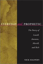 Cover of: Everyday and prophetic: the poetry of Lowell, Ammons, Merrill, and Rich