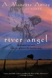 Cover of: River Angel by A. Manette Ansay, A. Manette Ansay