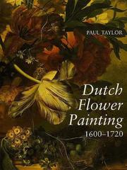 Cover of: Dutch flower painting, 1600-1720 by Taylor, Paul