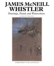 Cover of: James McNeill Whistler: drawings, pastels, and watercolours : a catalogue raisonné