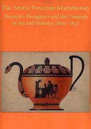 Cover of: The Sèvres Porcelain Manufactory: Alexandre Brongniart and the triumph of art and industry, 1800-1847