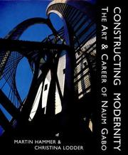 Cover of: Constructing modernity: the art & career of Naum Gabo