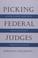 Cover of: Picking Federal Judges