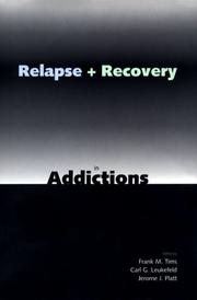 Relapse and recovery in addictions by Carl G Leukefeld