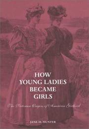 Cover of: How Young Ladies Became Girls: The Victorian Origins of American Girlhood