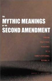 Cover of: The mythic meanings of the Second Amendment by Williams, David C.