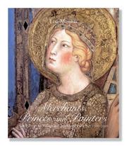 Cover of: Merchants, Princes and Painters: Silk Fabrics in Italian and Northern Paintings, 1300-1550