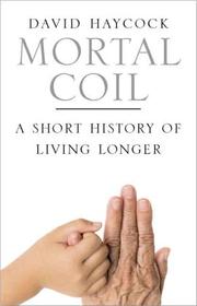 Cover of: Mortal Coil: A Short History of Living Longer