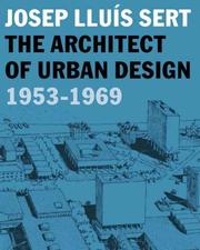 Cover of: Josep Lluis Sert: The Architect of Urban Design, 1953-1969 (Harvard University Graduate School of Design)