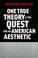Cover of: One True Theory and the Quest for an American Aesthetic