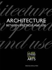 Cover of: Architecture Between Spectacle and Use (Clark Studies in the Visual Arts)