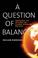 Cover of: A Question of Balance