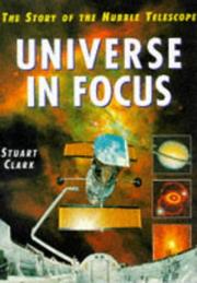 THE STORY OF THE HUBBLE TELESCOPE UNIVERSE IN FOCUS by STUART  CLARK