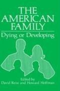 Cover of: The American family, dying or developing by edited by David Reiss and Howard A. Hoffman.