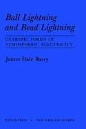 Ball lightning and bead lightning by James Dale Barry