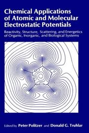 Cover of: Chemical applications of atomic and molecular electrostatic potentials: reactivity, structure, scattering, and energetics of organic, inorganic, and biological systems