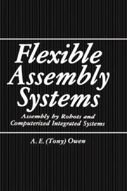 Cover of: Flexible assembly systems: assembly by robots and computerized integrated systems