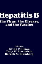 Hepatitis B by Symposium on Hepatitis B: the Virus, the Disease, and the Vaccine (1982 Philadelphia, Pa.), Irving Millman, Toby K. Eisenstein, Baruch S. Blumberg