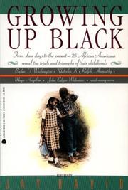 Cover of: Growing up black: from slave days to the present : 25 African-Americans reveal the trials and triumphs of their childhoods