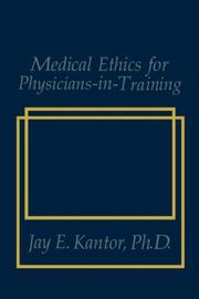 Medical ethics for physicians-in-training by Jay E. Kantor