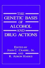 The Genetic basis of alcohol and drug actions by John C. Crabbe, R. Adron Harris