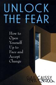 Cover of: Unlock the fear: how to open yourself up to face and accept change