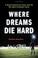 Cover of: Where dreams die hard