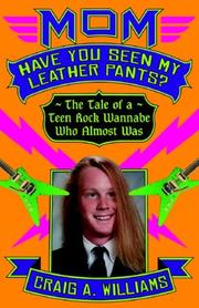 Cover of: Mom, Have You Seen My Leather Pants?: The Tale of a Teen Rock Wannabe Who Almost Was