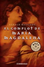 Complot De Maria Magdalena, El by Gerald Messiade, Gerald Messadié
