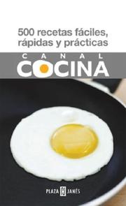 Cover of: 500 recetas rapidas, faciles y practicas by Canal Cocina, Canal Cocina