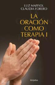 Cover of: La oracion como terapia I by Luz. C Maffiol, Claudia Forero