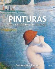 Cover of: Pinturas que cambiaron el mundo: De Lascaux a Picasso