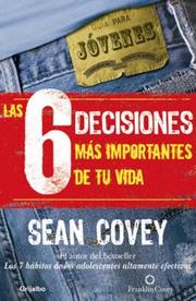 Las 6 Decisiones Más Importantes de tu Vida by Sean Covey