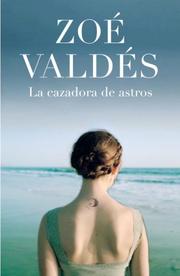 Cover of: CAZADORA DE ASTROS, LA by Zoé Valdés