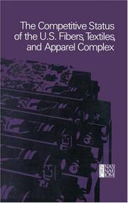 Cover of: The Competitive Status of the U.S. Fibers, Textiles, and Apparel Complex: A Study of the Influences of Technology in Determining International Industrial Competitive Advantage