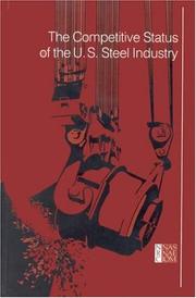 Cover of: The Competitive Status of the U.S. Steel Industry: A Study of the Influences of Technology in Determining International Industrial Competitive Advant